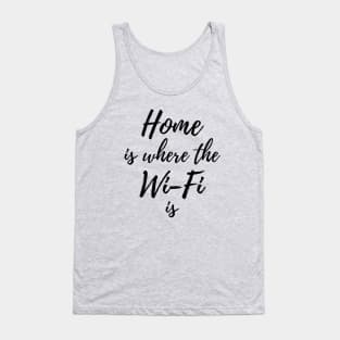 Home is where the Wi-Fi is Tank Top